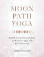 Moon Path Yoga: Kundalini Practices and Rituals for Women to Align with the Lunar Cycles