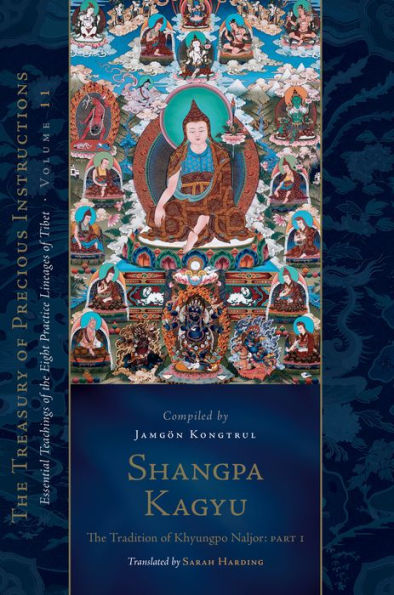 Shangpa Kagyu: The Tradition of Khyungpo Naljor, Part One: Essential Teachings of the Eight Practice Lineages of Tibet, Volume 11 (The Treasury of Precious Instructions)