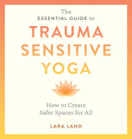 Free ebook for download in pdf The Essential Guide to Trauma Sensitive Yoga: How to Create Safer Spaces for All 9781611809886 (English literature) RTF FB2 by Lara Land, Michelle Cassandra Johnson, Lara Land, Michelle Cassandra Johnson