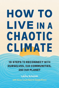 Text book downloader How to Live in a Chaotic Climate: 10 Steps to Reconnect with Ourselves, Our Communities, and Our Planet by LaUra Schmidt, Aimee Lewis Reau, Chelsie Rivera, LaUra Schmidt, Aimee Lewis Reau, Chelsie Rivera 9781611809930 in English FB2 PDB DJVU