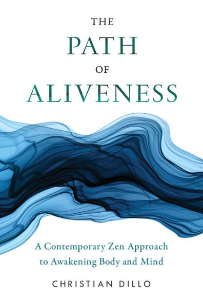 The Path of Aliveness: A Contemporary Zen Approach to Awakening Body and Mind