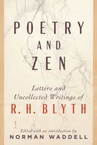 Title: Poetry and Zen: Letters and Uncollected Writings of R. H. Blyth, Author: R. H. Blyth