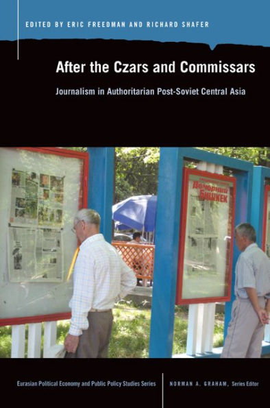 After the Czars and Commissars: Journalism Authoritarian Post-Soviet Central Asia