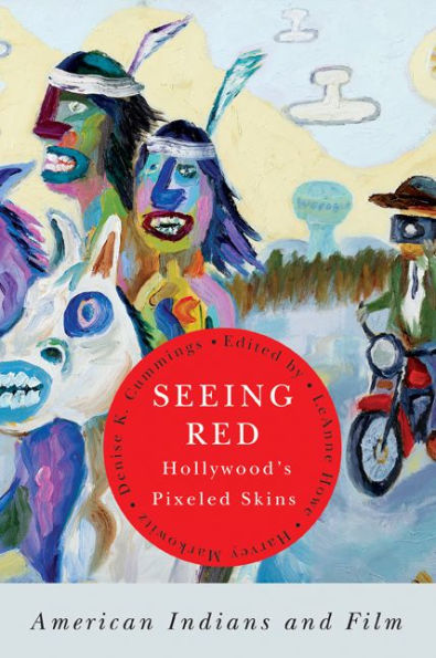 Seeing Red-Hollywood's Pixeled Skins: American Indians and Film