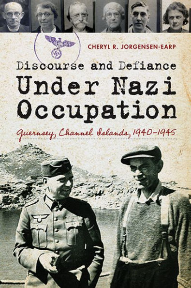 Discourse and Defiance under Nazi Occupation: Guernsey, Channel Islands, 1940-1945