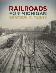 Title: Railroads for Michigan, Author: Graydon M. Meints