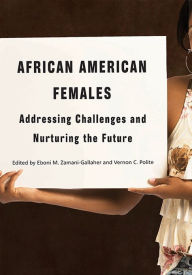 Title: African American Females: Addressing Challenges and Nurturing the Future, Author: Eboni M Zamani-Gallaher