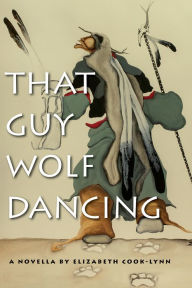 Title: That Guy Wolf Dancing, Author: Elizabeth Cook-Lynn