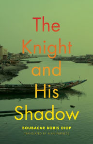 Title: The Knight and His Shadow, Author: Boubacar Boris Diop