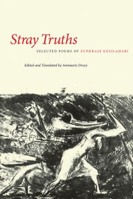 Title: Stray Truths: Selected Poems of Euphrase Kezilahabi, Author: Annmarie Drury