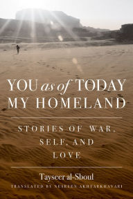 Title: You As Of Today My Home Land: Stories of War, Self, and Love, Author: Tayseer Al-Sboul