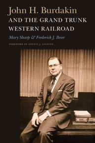 Title: John H. Burdakin and the Grand Trunk Western Railroad, Author: Mary Sharp