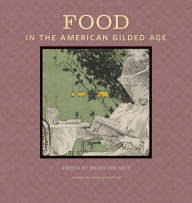 Title: Food in the American Gilded Age, Author: Helen Zoe Veit