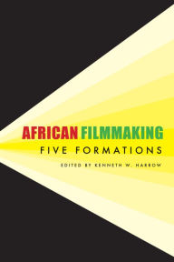 Title: African Filmmaking: Five Formations, Author: Kenneth W. Harrow