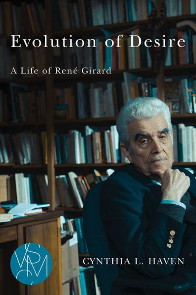 Evolution of Desire: A Life René Girard
