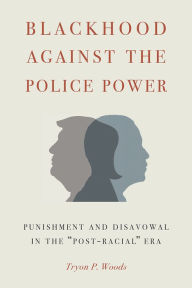 Title: Blackhood Against the Police Power: Punishment and Disavowal in the 