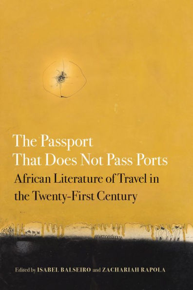 the Passport That Does Not Pass Ports: African Literature of Travel Twenty-First Century