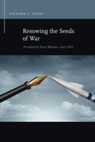 Free ebook downloads for resale Resowing the Seeds of War: Presidential Peace Rhetoric since 1945 (English Edition)