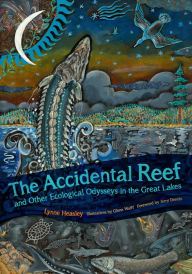 Title: The Accidental Reef and Other Ecological Odysseys in the Great Lakes, Author: Lynne Heasley