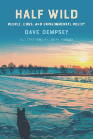 Title: Half Wild: People, Dogs, and Environmental Policy, Author: Dave Dempsey