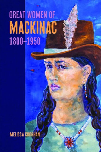 Great Women of Mackinac, 1800-1950