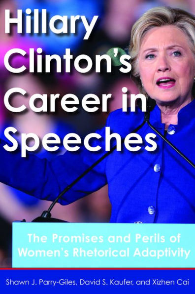 Hillary Clinton's Career Speeches: The Promises and Perils of Women's Rhetorical Adaptivity