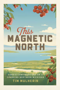 Free ebooks download pdf for free This Magnetic North: Candid Conversations on a Changing Northern Michigan
