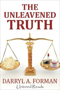 Title: The Unleavened Truth, Author: Darryl A. Forman