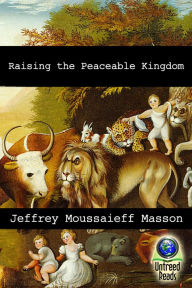 Title: Raising the Peaceable Kingdom, Author: Jeffrey Masson