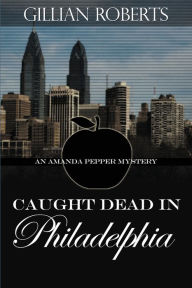 Title: Caught Dead in Philadelphia, Author: Gillian Roberts