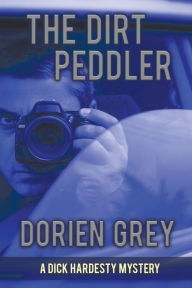 Title: The Dirt Peddler (A Dick Hardesty Mystery, #7), Author: Dorien Grey