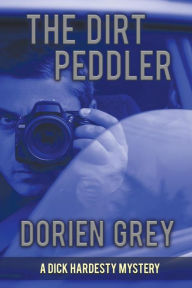 Title: The Dirt Peddler (A Dick Hardesty Mystery, #7): Large Print Edition, Author: Dorien Grey