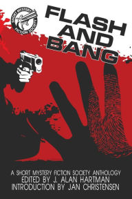 Title: Flash and Bang: A Short Mystery Fiction Society Anthology (Large Print Edition), Author: J. Alan Hartman