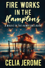 Title: Fire Works in the Hamptons, Author: Celia Jerome