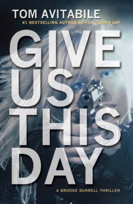 Give Us This Day A Brooke Burrell Thriller By Tom Avitabile Hardcover Barnes Amp Noble 174