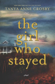 Title: The Girl Who Stayed, Author: Tanya Anne Crosby