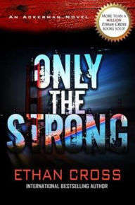 Title: Only the Strong: An Ackerman Novel, Author: Ethan Cross