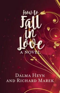 Title: How to Fall in Love: A Novel, Author: Dalma Heyn