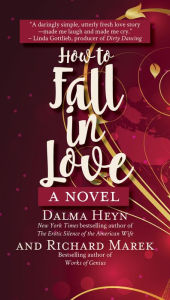 Title: How to Fall in Love: A Novel, Author: Dalma Heyn