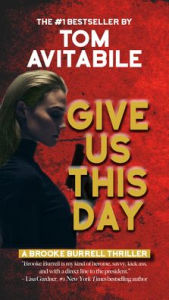 Title: Give Us This Day: A Brooke Burrell Thriller, Author: Tom Avitabile