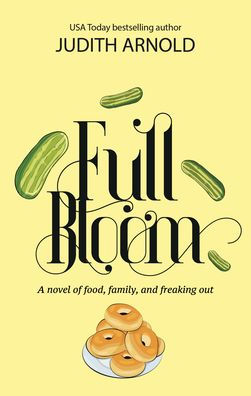 Full Bloom: A Novel of Food, Family, and Freaking Out