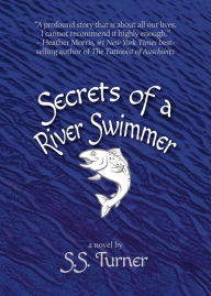 Free download ebooks on torrent Secrets of a River Swimmer: A Novel 9781611883213 ePub RTF