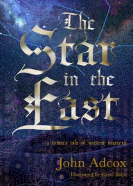 Title: The Star in the East: A Winter Tale of Ancient Mystery, Author: John Adcox