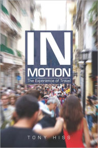 Title: In Motion: The Experience of Travel, Author: Tony Hiss