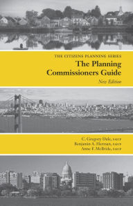 Title: Planning Commissioners Guide: Processes for Reasoning Together, Author: C Gregory Dale