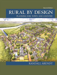 Title: Rural by Design: Planning for Town and Country / Edition 2, Author: Randall Arendt