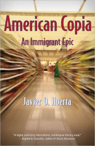 Title: American Copia: An Immigrant Epic, Author: Javier O. Huerta