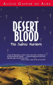 Title: Desert Blood: The Juárez Murders, Author: Alicia Gaspar de Alba