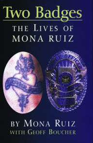 Title: Two Badges: The Lives of Mona Ruiz, Author: Geoff Boucher