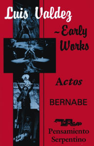 Title: Luis Valdez-Early Works: Actos, Bernabé and Pensamiento Serpentino, Author: Luis Valdez